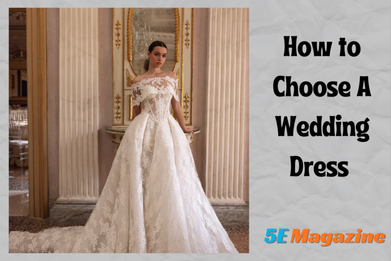 How to Choose a Wedding Dress You’ll Still Love When the Wedding Day Arrives
